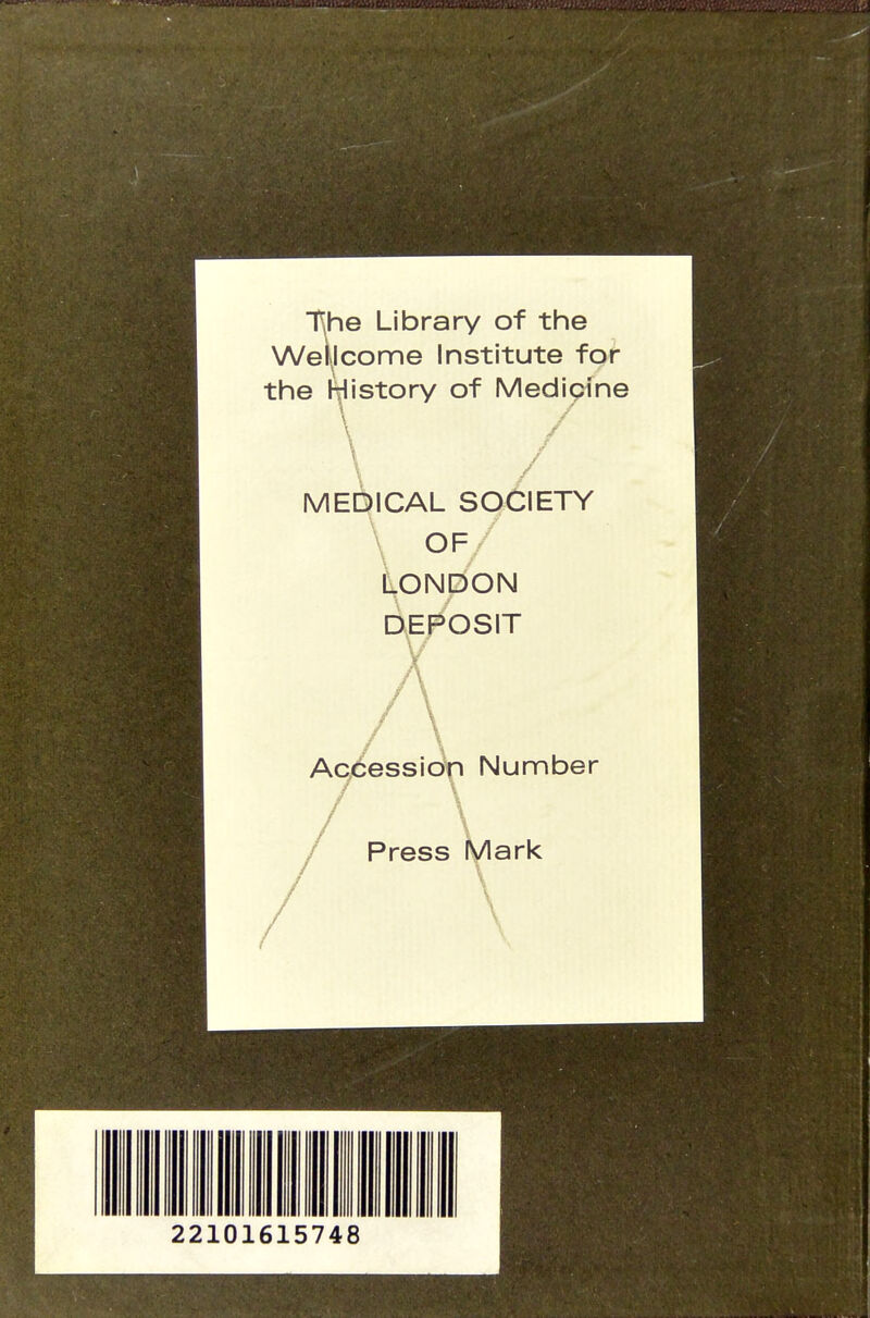 3ie Library of the ^Icome Institute for the Itiistory of iVIedipine / M EDICAL LONDON DEPOSIT SOCIETY / Accession \ Number Press Mark