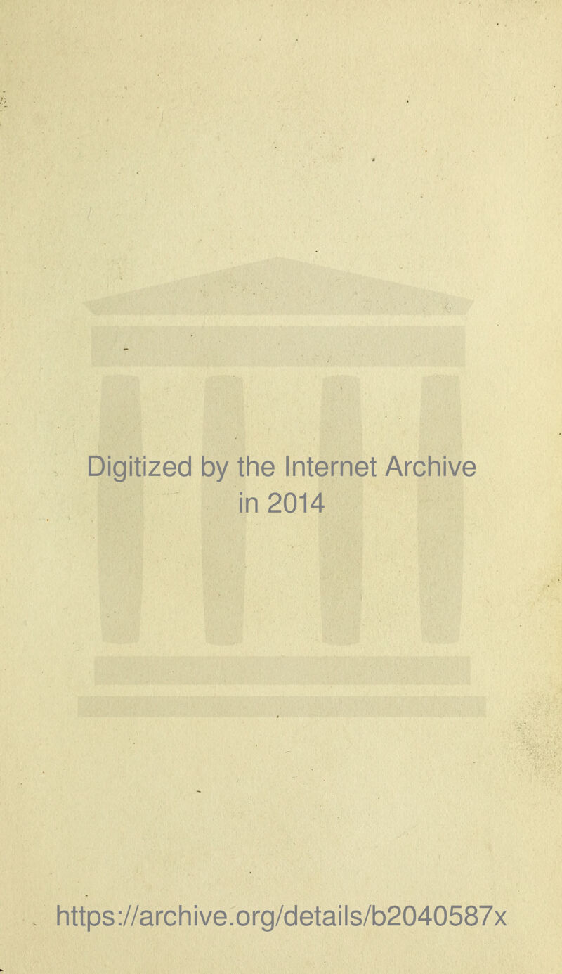 Digitized by the Internet Archive in 2014 https://archive.org/details/b2040587x