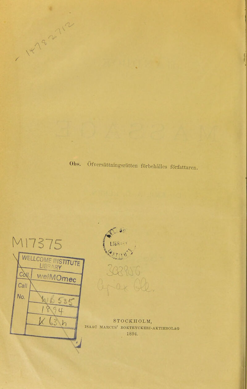 Obs. Öfversättningsrätten förbehålles författaren. M17S75 4<' dfr ■v ' I ■ STOCKHOLM, ISAAC MAKCUy' BOKTEYCKBRr-AKTIEBOLAG 1894.