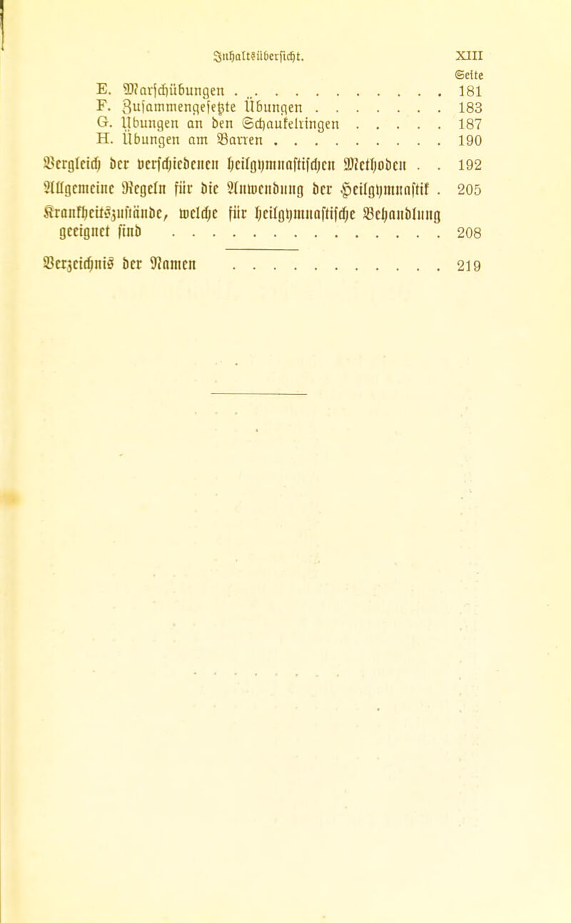 «Seite E. 2)?arjd)übungen 181 F. 3uiamnienciefe$te Übungen 183 G. Übungen an ben ©djaufelringen 187 H. Übungen am Siemen 190 Skrglcicf) ber Derfdjicbeitcit I)ctfgi»nnafttfdjen Üftctljobcit . . 192 9Illgcnieinc Regeln für btc 2Iiiü)cnbitno ber £eilgtjmiinftif . 205 3ianff)txt8jüft'((nbt, mcidje für IjcUgtjnuiaftifdje 23cljniibliing geeignet ftnb 208 Skrjctdjnrä ber 9inntett 219