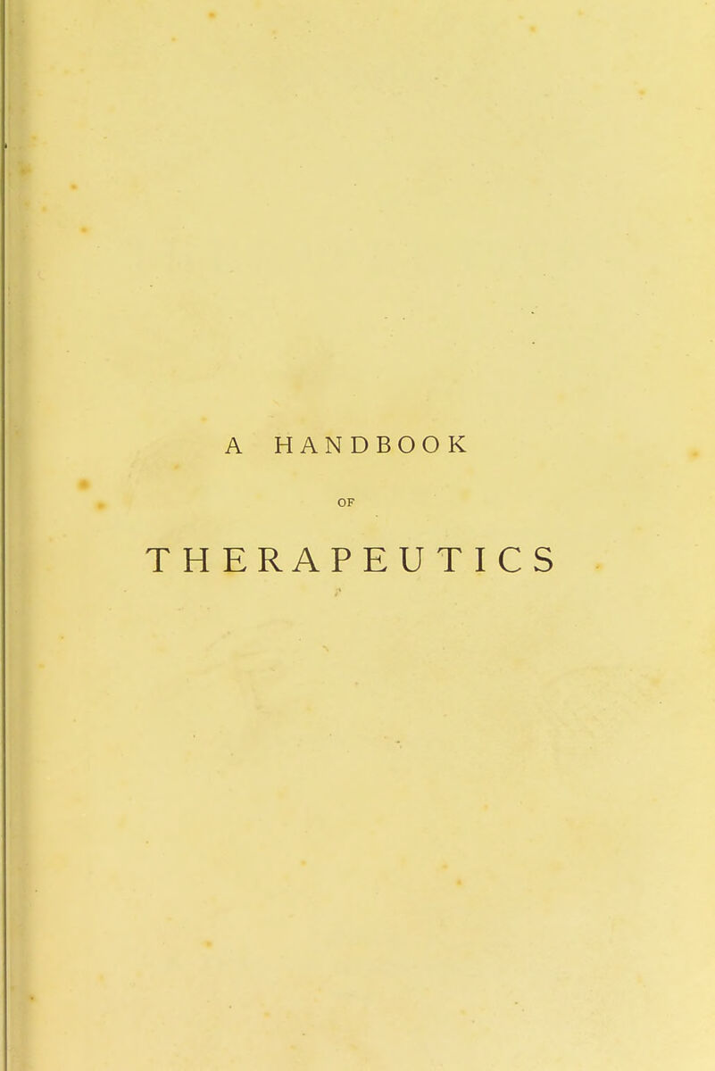 A HANDBOOK OF THERAPEUTICS