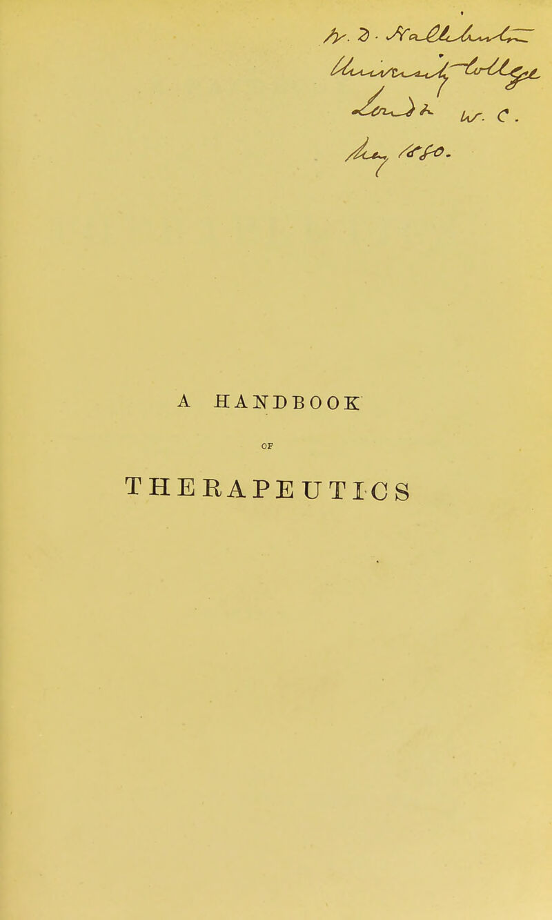 A HANDBOOK OF THERAPEUTICS