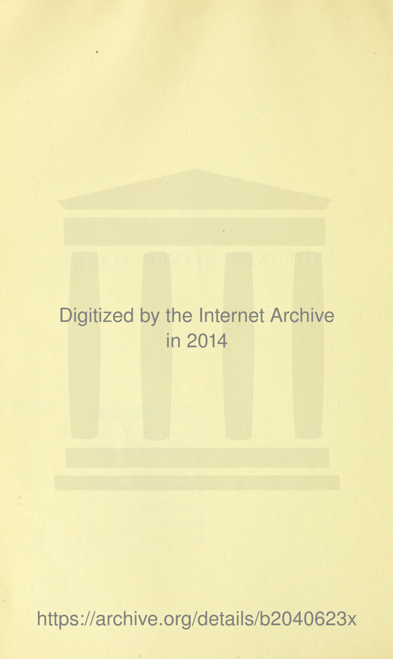 Digitized by the Internet Archive in 2014 Iittps://archive.org/details/b2040623x
