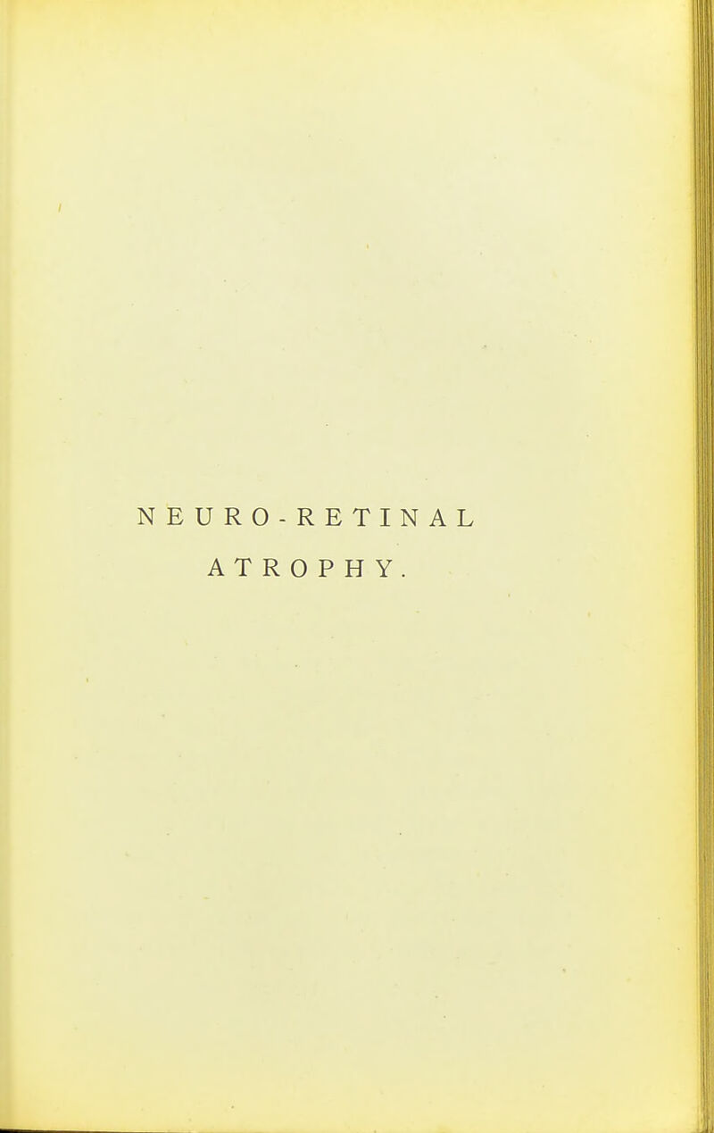 NEURO-RETINAL ATROPHY.