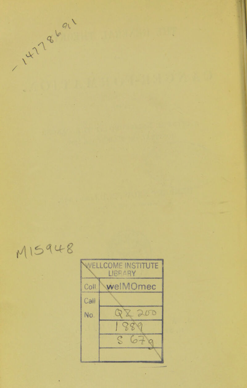 \ A / \ SNELLCOME INSTITUTE \ L!BP-RY Col! welMOmec Call No. 1 '??