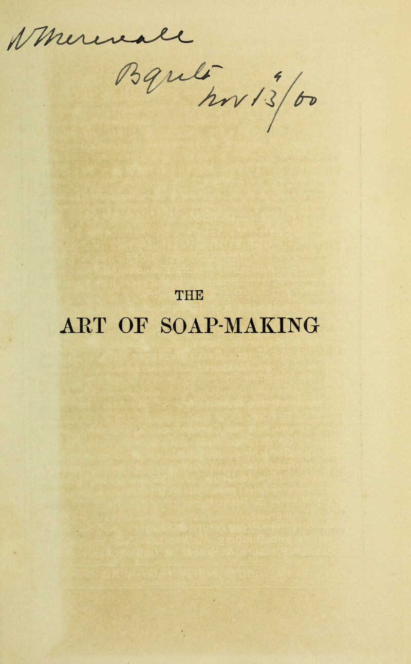 THE AET OF SOAP-MAKING