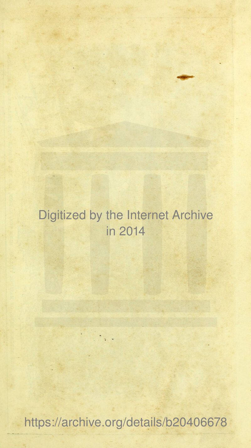 Digitized by the Internet Archive in 2014 https://archive.org/details/b20406678