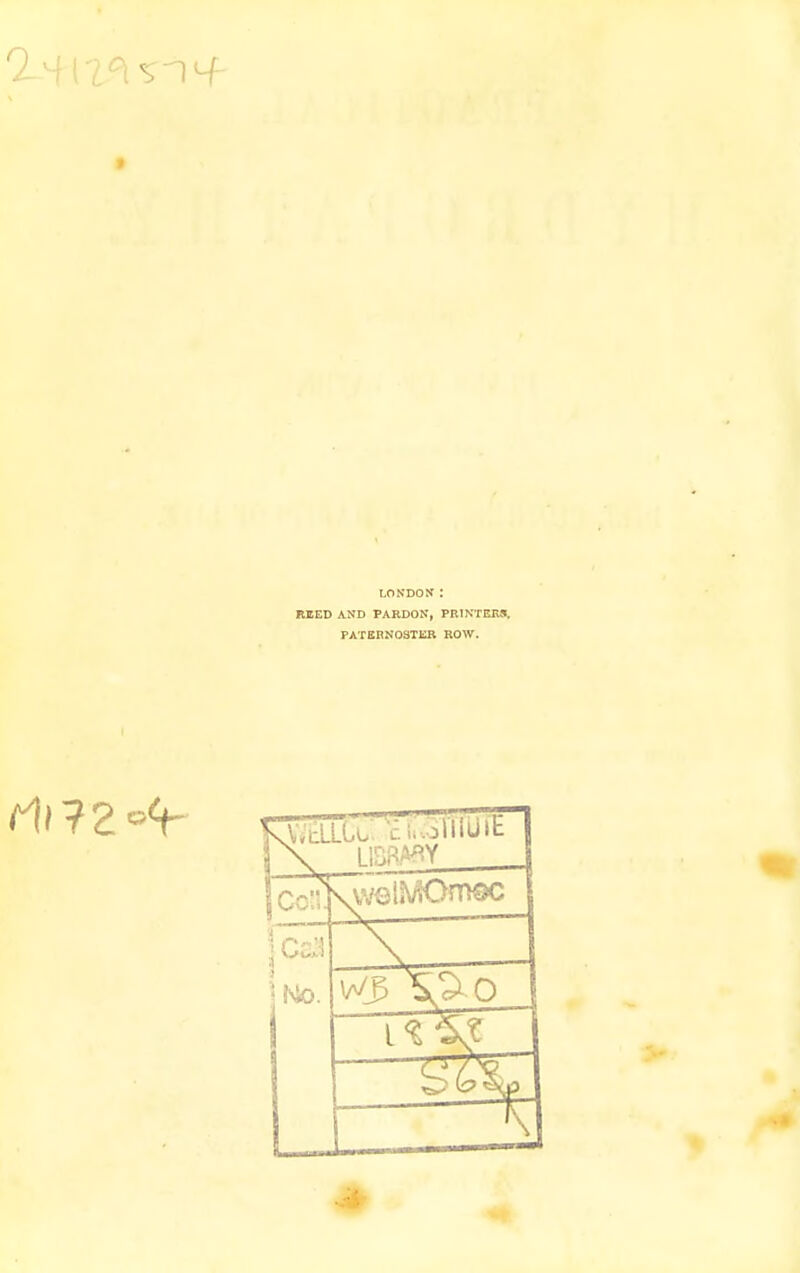 • LONDON I RIED AND PARDON, PRINTERS. PATERNOSTER ROW. iVBiCblxRSTfTUIh LIBRABY