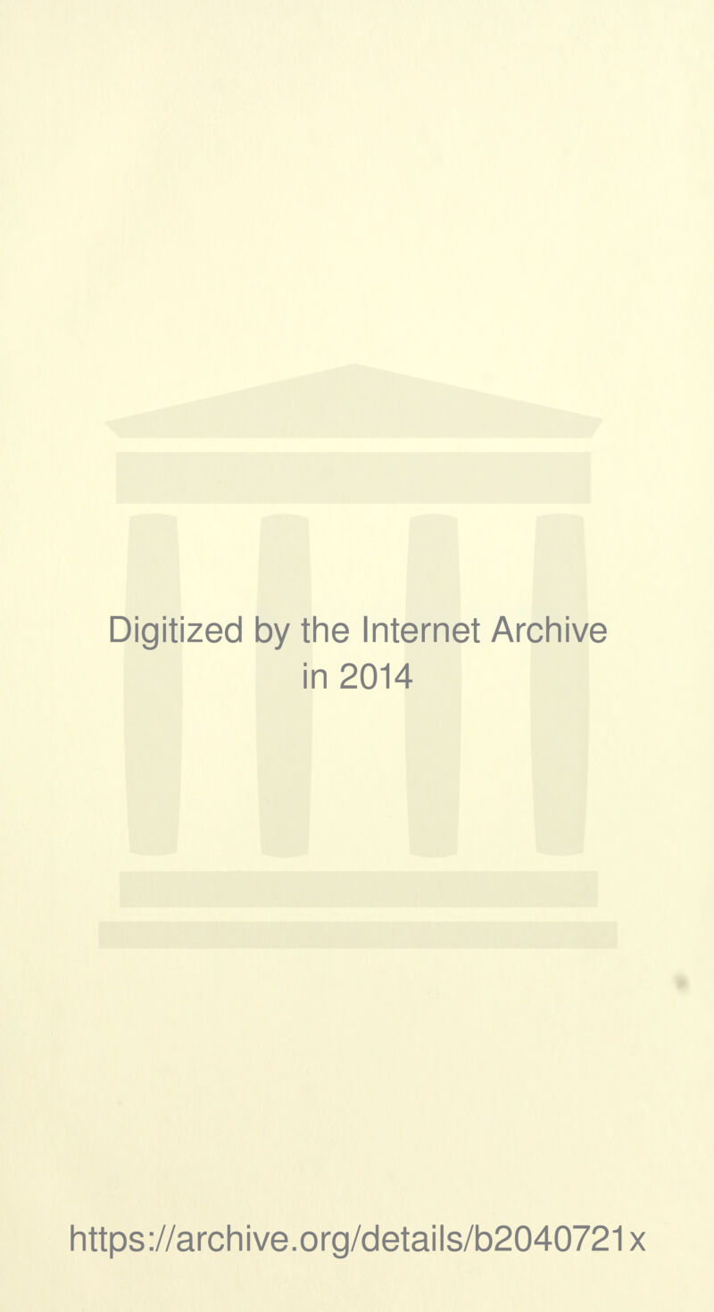 Digitized by the Internet Archive in 2014 https://archive.org/details/b2040721x