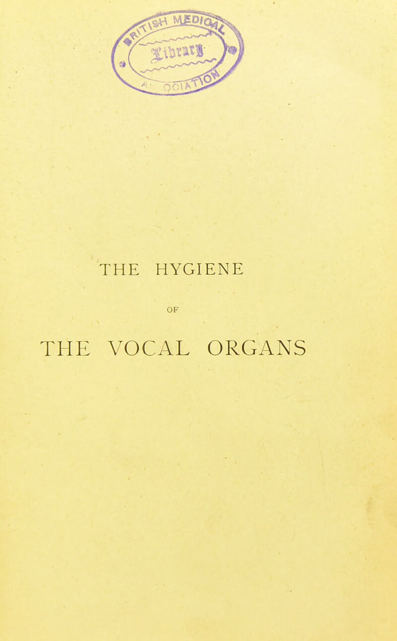 THE HYGIENE OF THE VOCAL ORGANS