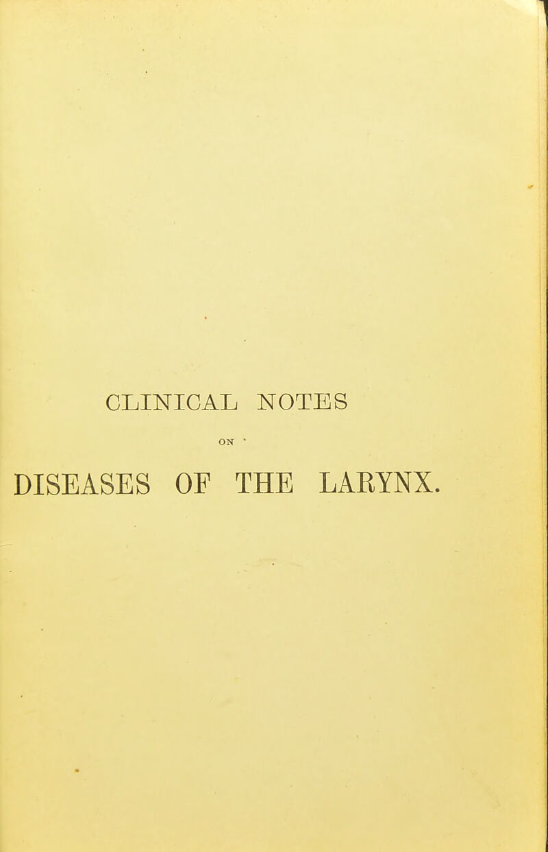 CLINICAL NOTES ON • DISEASES OF THE LAEYNX.