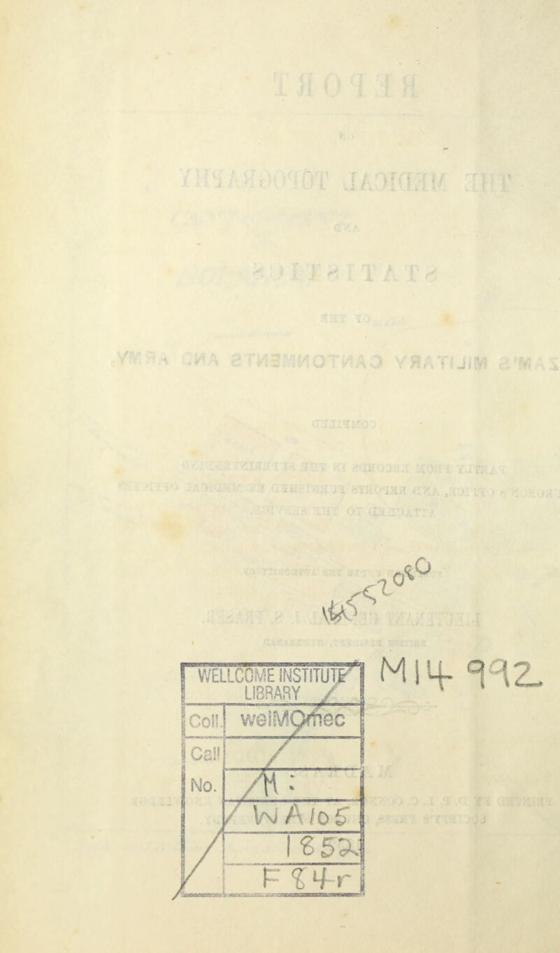 1 WELLCO E INSTITUTE LIBRARY / Icoll. weiMOrfiec Call No. —rfr1 ~ / VmA/oJT / 1 € 5'^