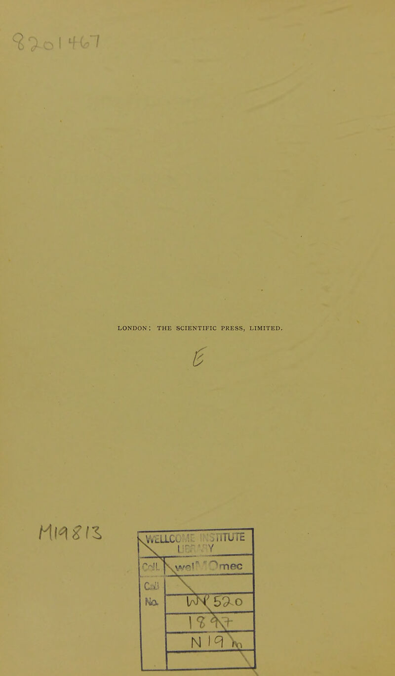 LONDON : THE SCIENTIFIC PRESS, LIMITED. e sWELLCC JTUUTE \ US? Y No. V s