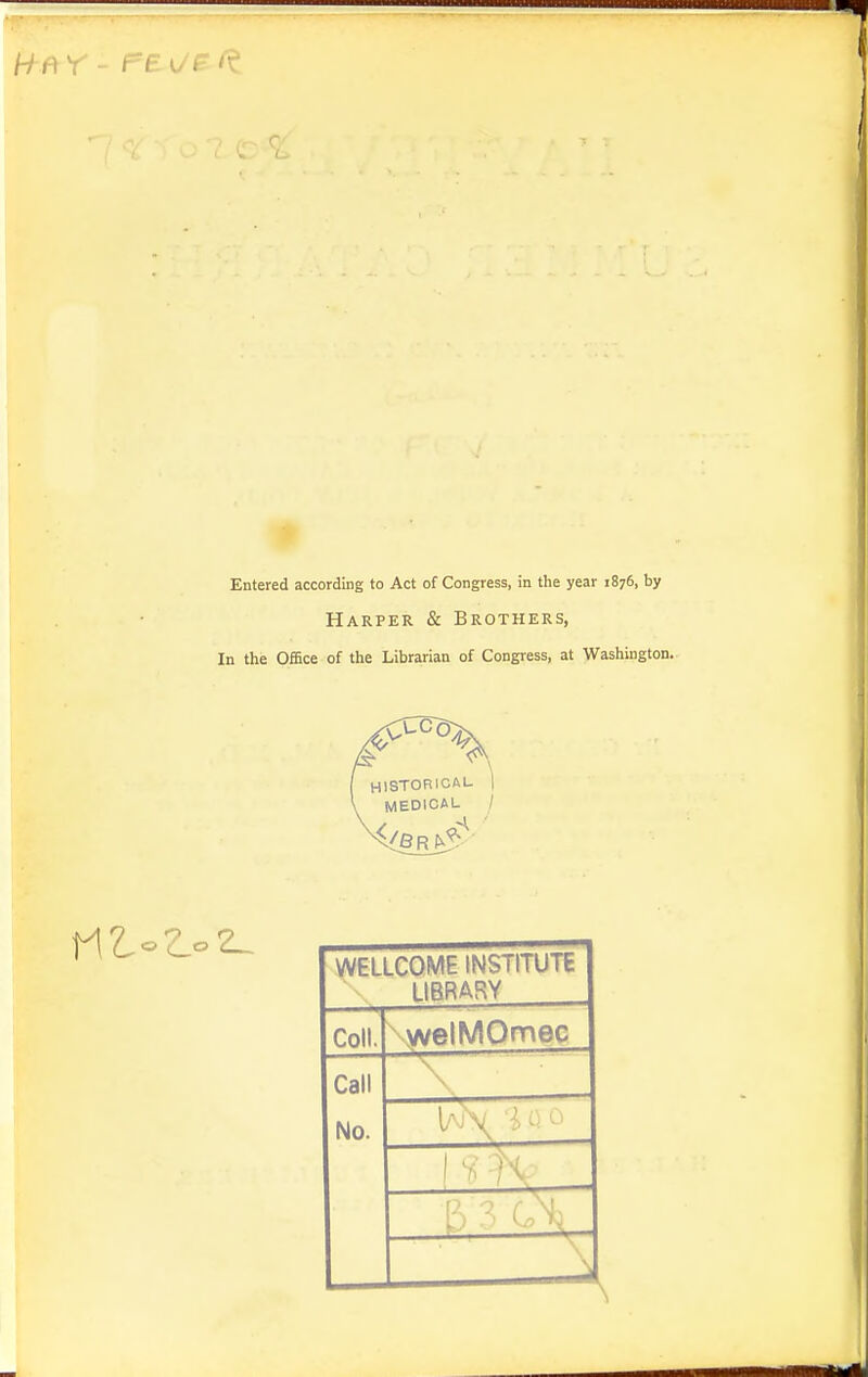 Entered according to Act of Congress, in the year 1876, by Harper & Brothers, In the Office of the Librarian of Congress, at Washington. WELLCOME INSTITUTE LIBRARY Coll. welMOmee Call No. 1 -K B 3 G\