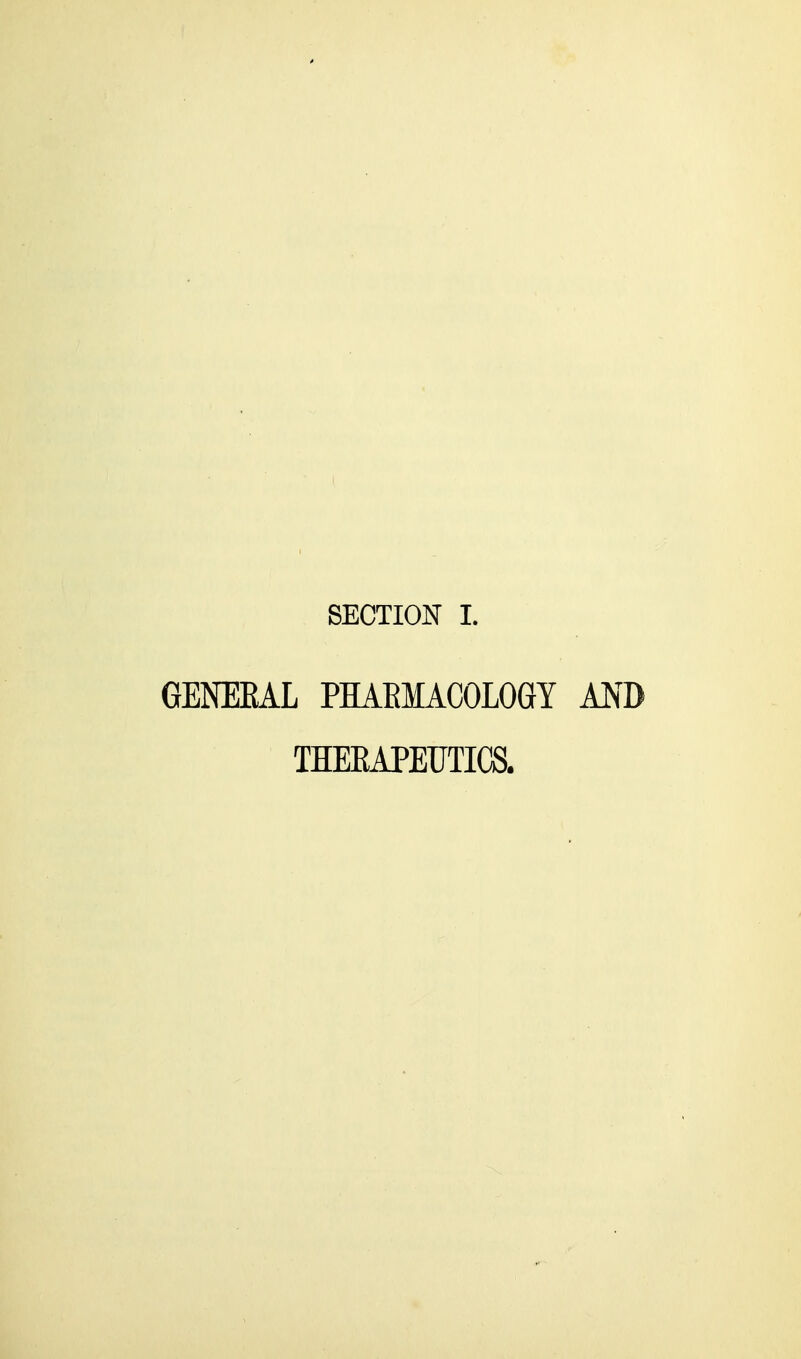 SECTION I. GENERAL PHAEMACOLOGY AND THEEAPEUTICS.