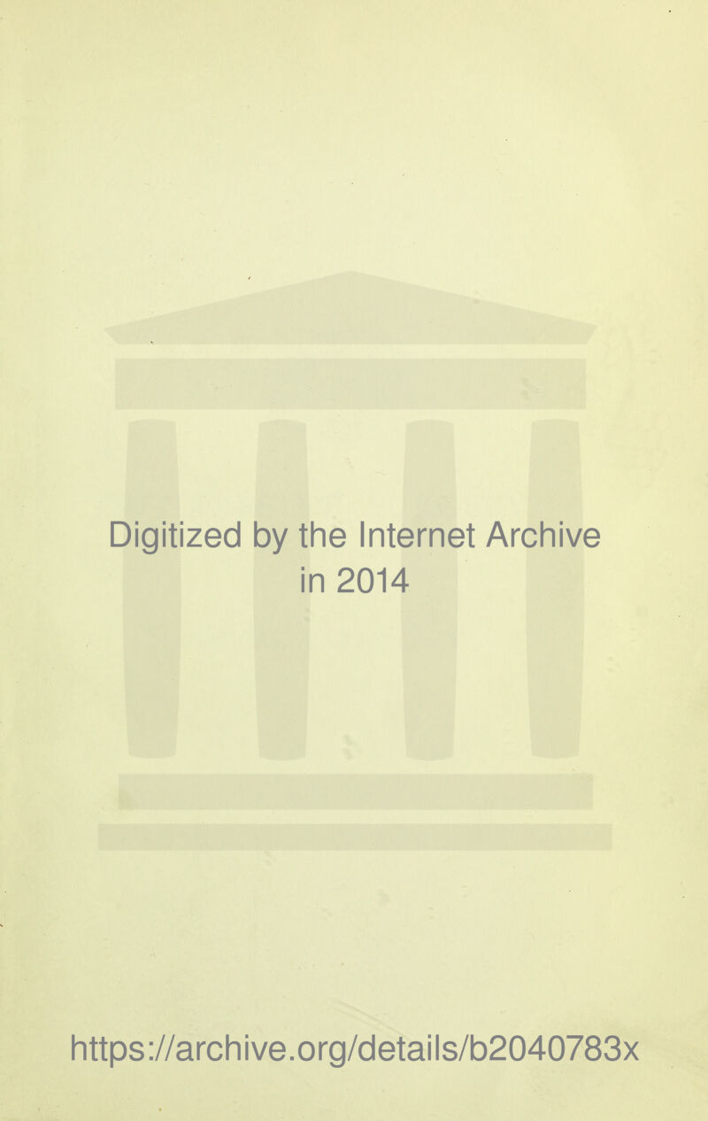 Digitized by the Internet Archive in 2014 https://archive.org/details/b2040783x