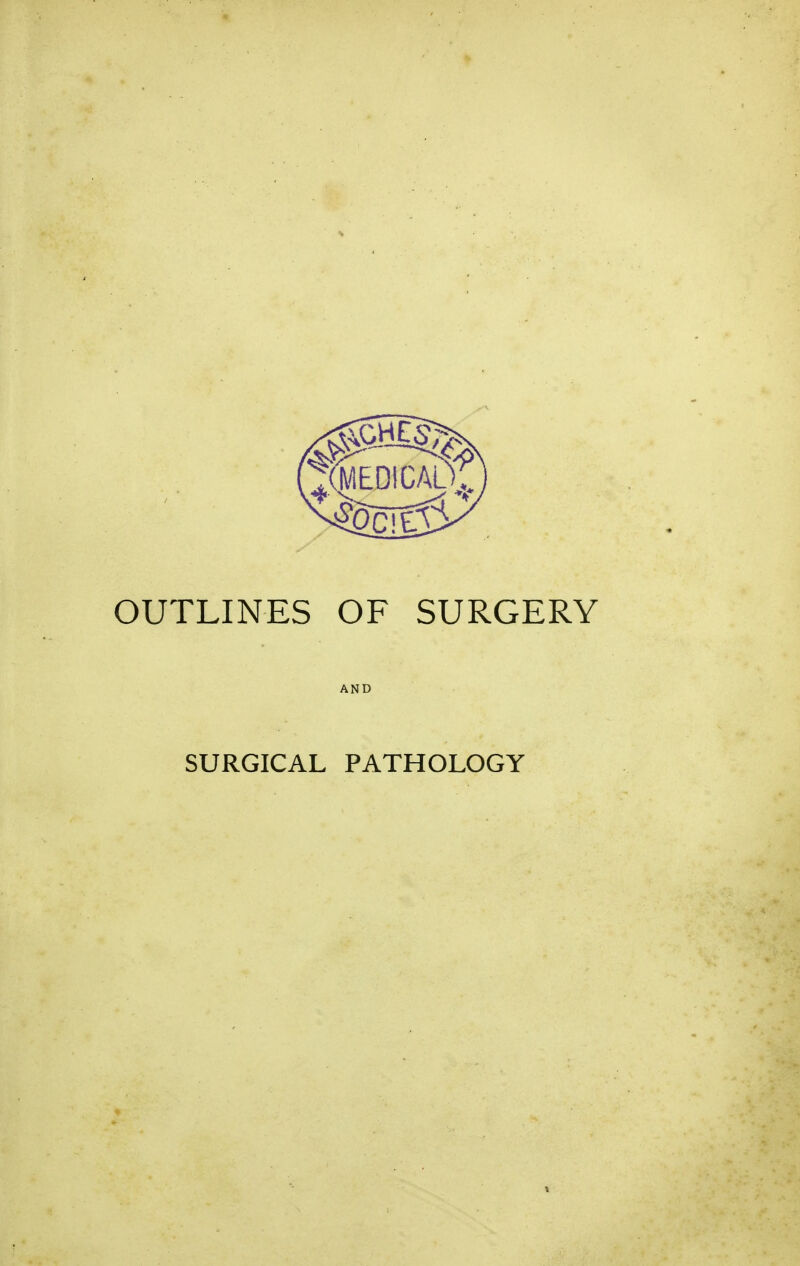 OUTLINES OF SURGERY AND SURGICAL PATHOLOGY