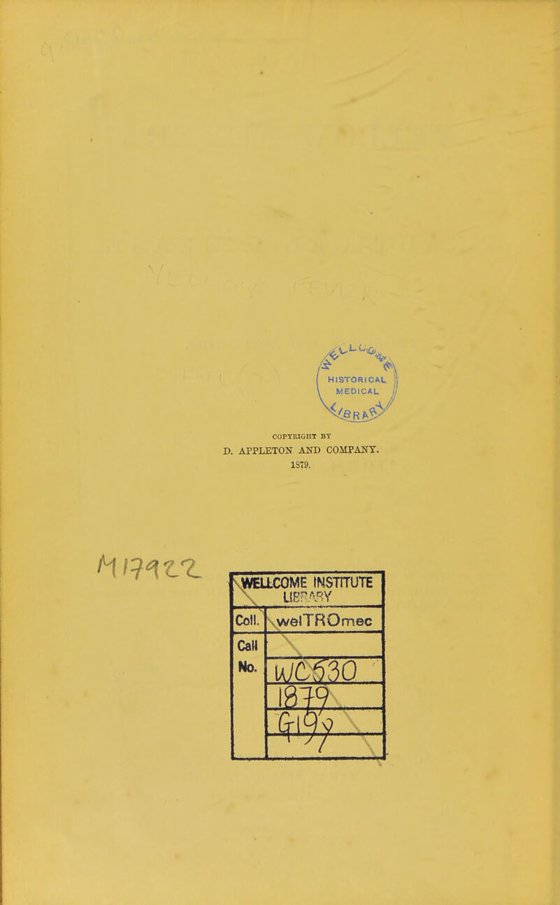COPTRIGUT BY D. APPLETON AND COMPANY. 1S79. \WEILC0ME INSTITUTE Coll. welTROmec CaH No. W
