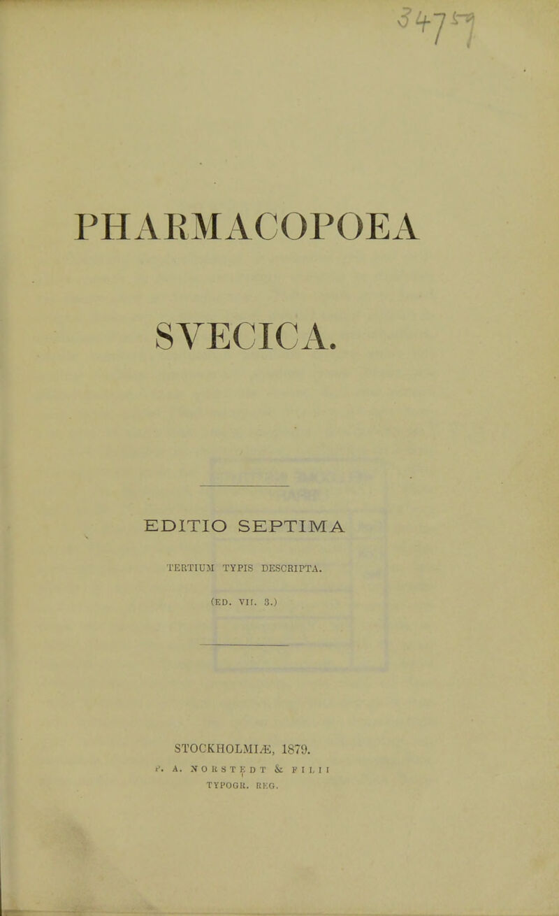 SVECICA. EDITIO SEPTIMA TERTIUM TYPIS DESCRIPTA. (ED. Vir. 3.) STOCKHOLMS, 1879. r'. A. B O B 8 T E D T k F I I. 1 I TYPOGK. RKG.