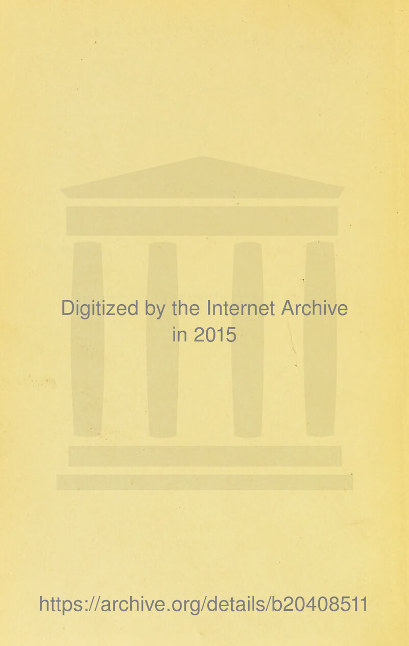 Digitized by the Internet Archive in 2015 https://archive.org/details/b20408511