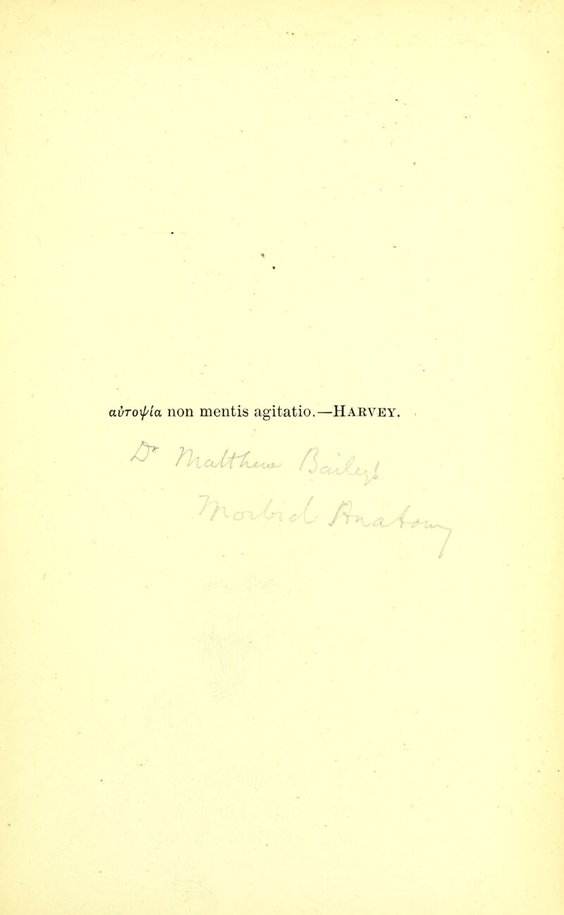 avToxf/ia non mentis agitatio.—Harvey.