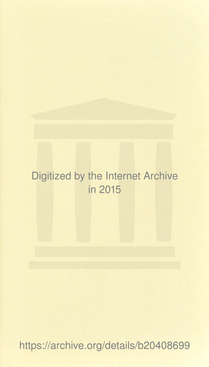 Digitized by the Internet Archive in 2015 https://archive.org/details/b20408699