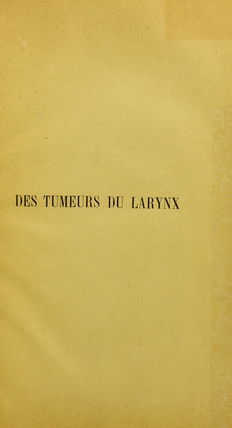 DES TUMEURS DU LARYNX