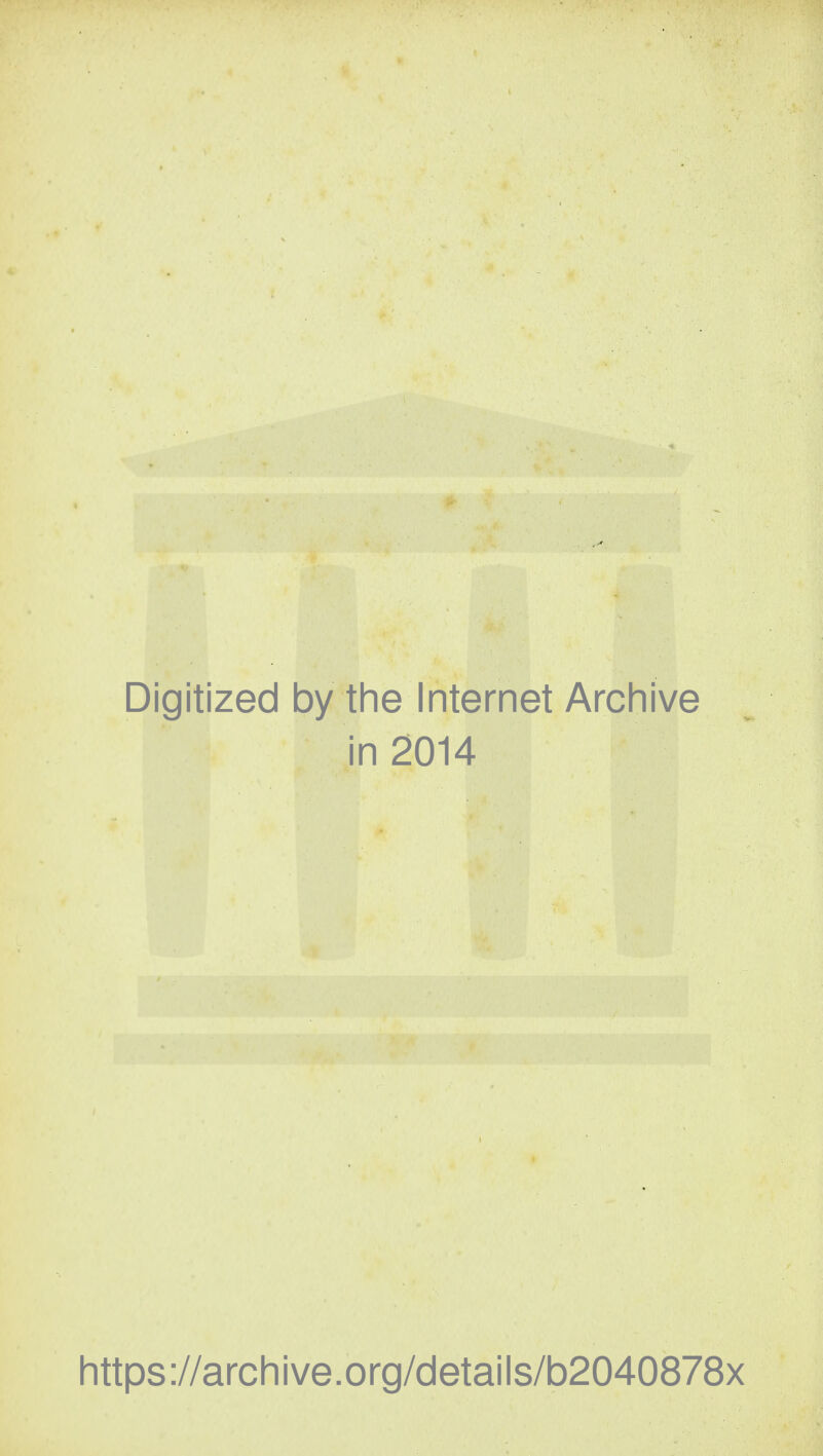 Digitized by tlie Internet Arcliive in 2014 https://archive.org/details/b2040878x