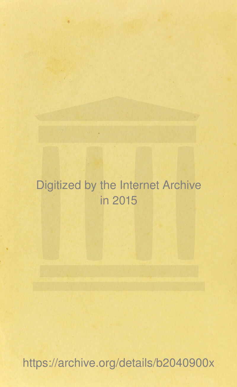 Digitized by the Internet Arcliive in 2015 Iittps://archive.org/details/b2040900x