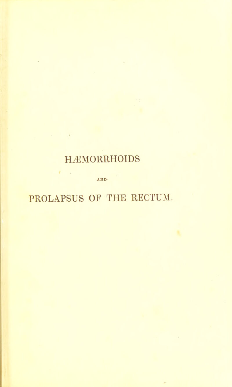 HAEMORRHOIDS PROLAPSUS OF THE RECTUM.