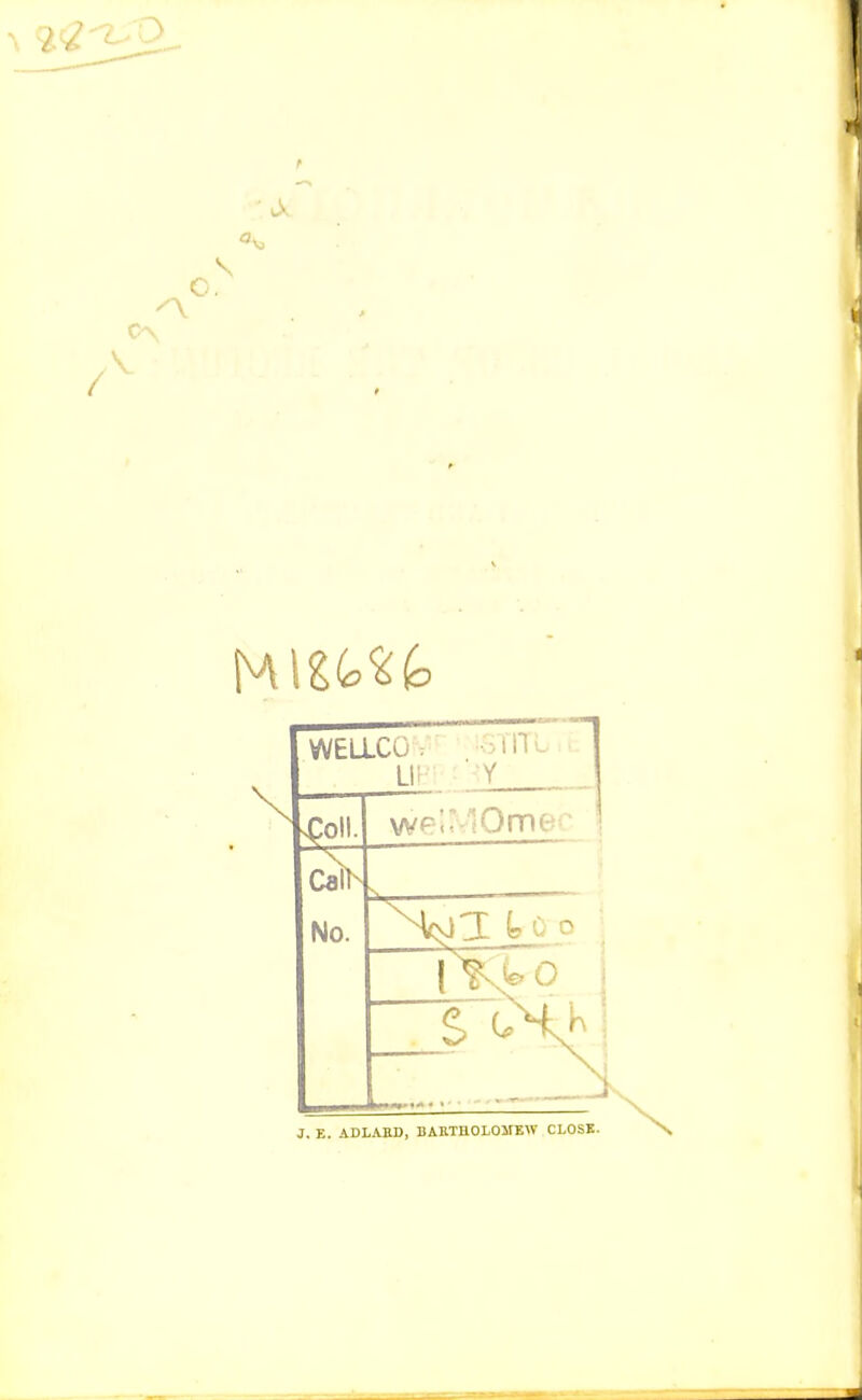 o, \ WELLCO. ■3 i nL. spoil. cai^ No. NcvJ:! too 1 0 J. E. ADLAED, BARTUOLOMEW CLOSE.