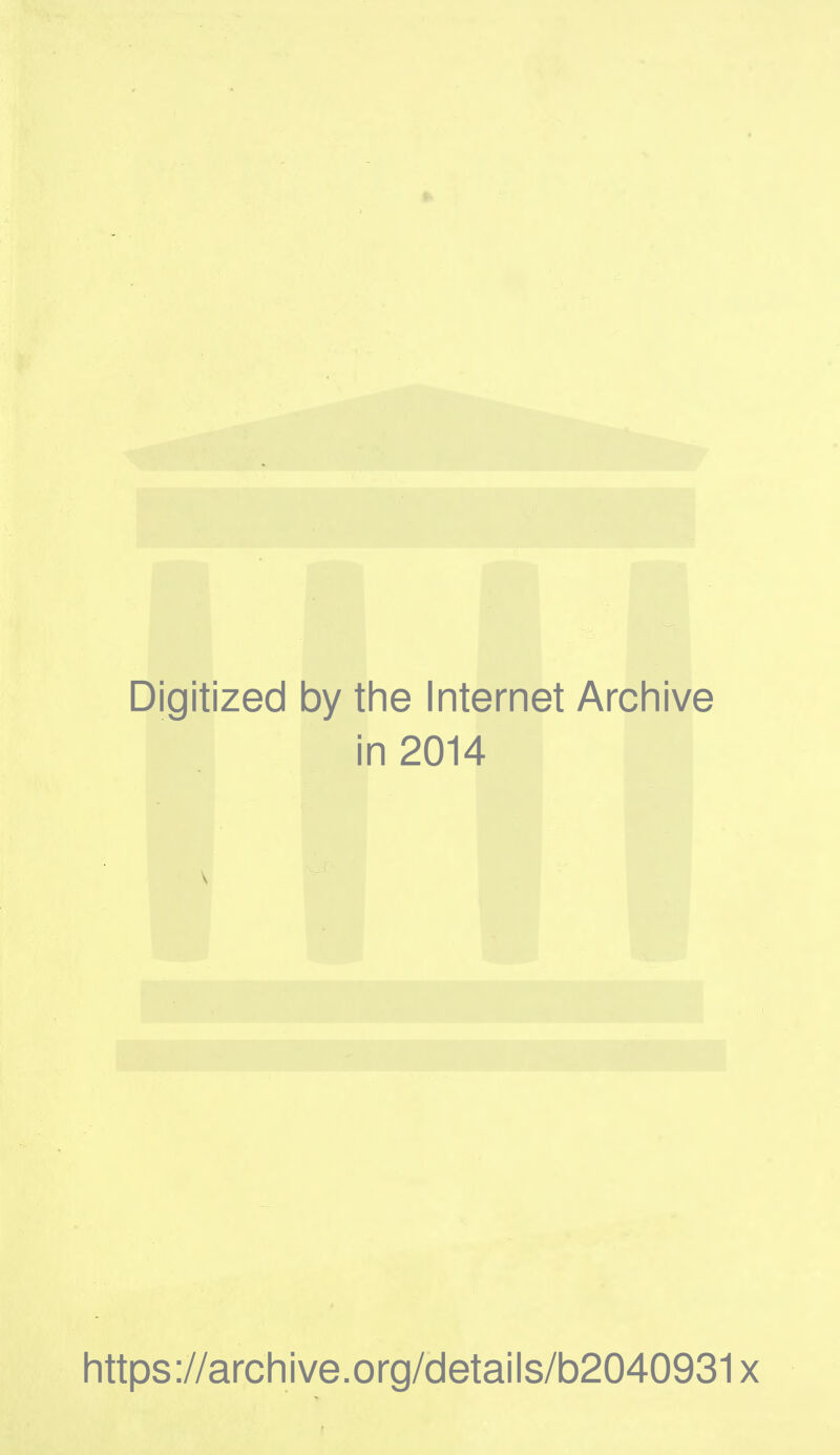 Digitized by the Internet Archive in 2014 https://archive.org/details/b2040931x