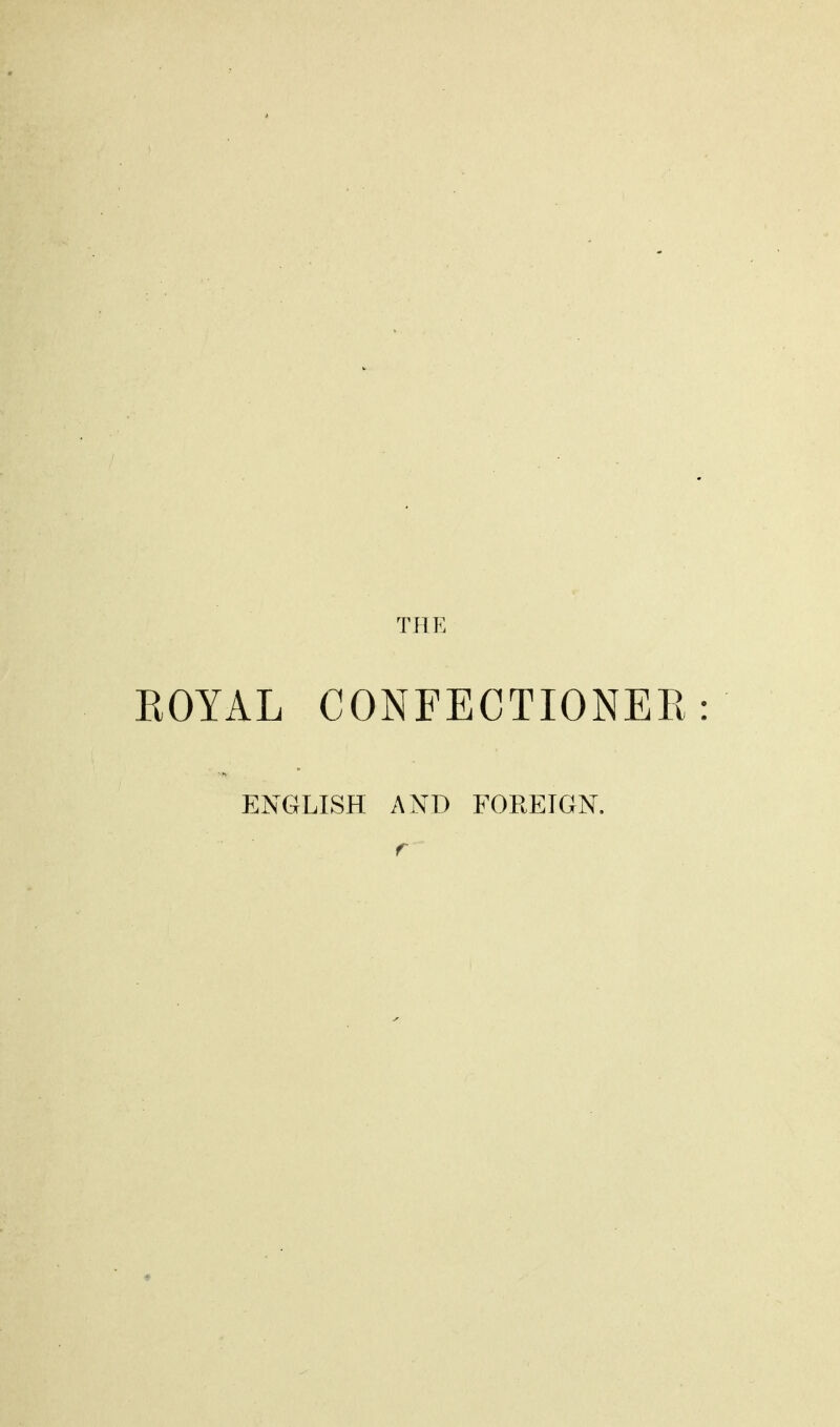 ROYAL CONFECTIONER: ENGLISH ANT) FOREIGN.