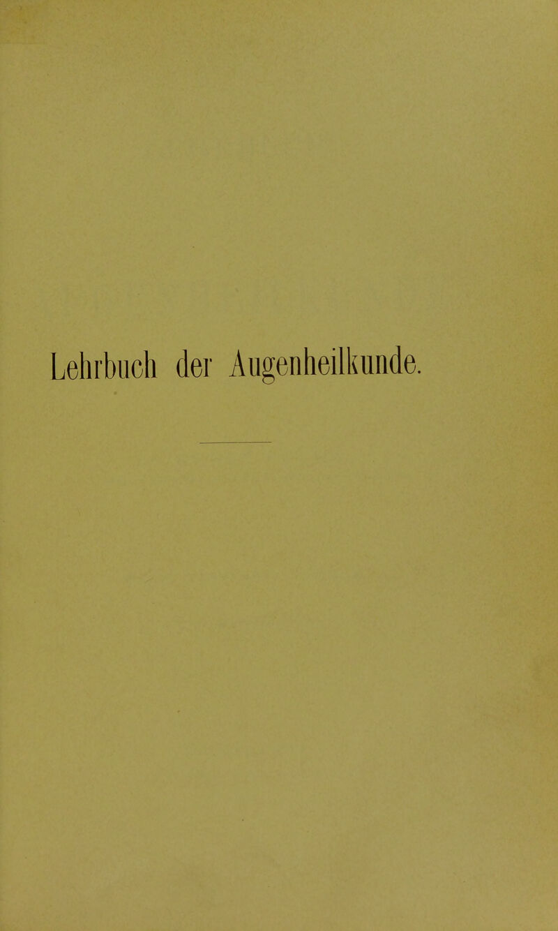 Lehrbuch der Augenheilkunde.