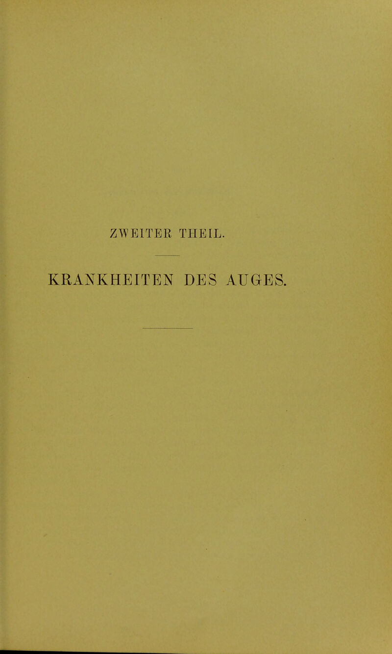 ZWEITER THEIL. KRANKHEITEN DES AUGES.