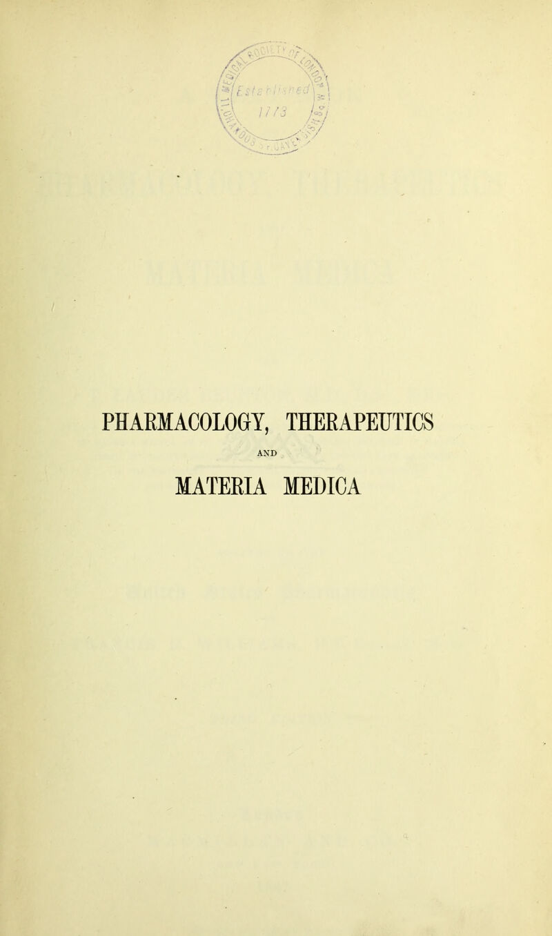 PHARMACOLOGY, THERAPEUTICS AND MATERIA MEDICA