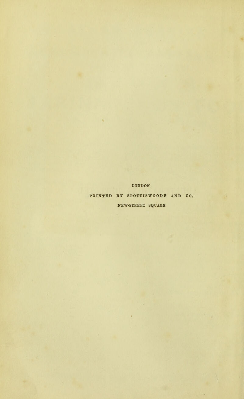 LONDON PailTTED BY 8P0TTISW00DE AND CO. NEW-STREET SQUAEB