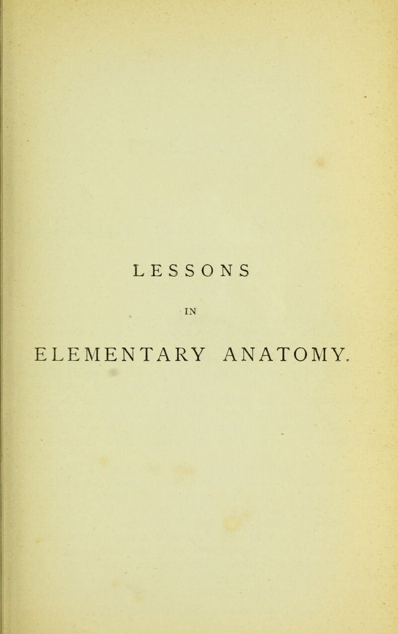LESSONS IN ELEMENTARY ANATOMY.