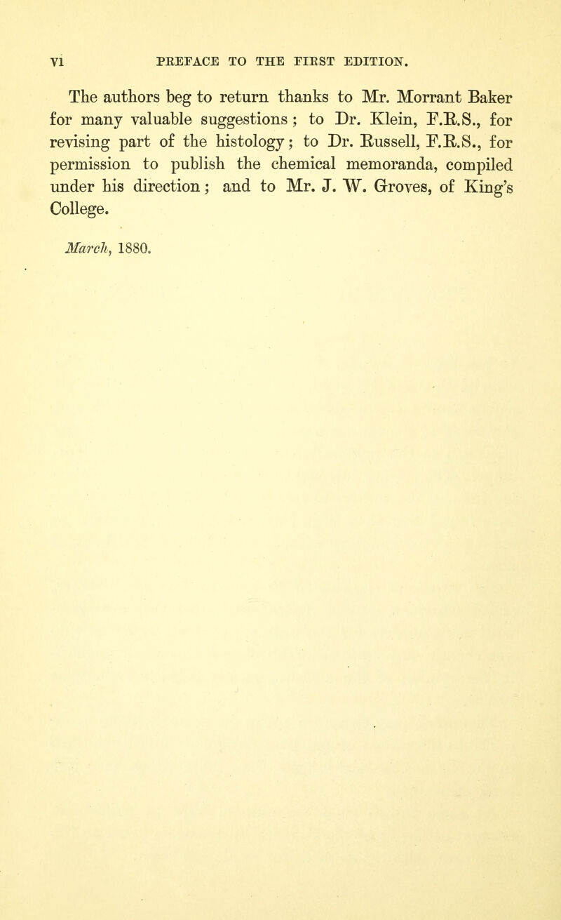 The authors beg to return thanks to Mr. Morrant Baker for many valuable suggestions ; to Dr. Klein, F.E/.S., for revising part of the histology; to Dr. Eussell, F.R.S., for permission to publish the chemical memoranda, compiled under his direction; and to Mr. J. W. Groves, of King's College.