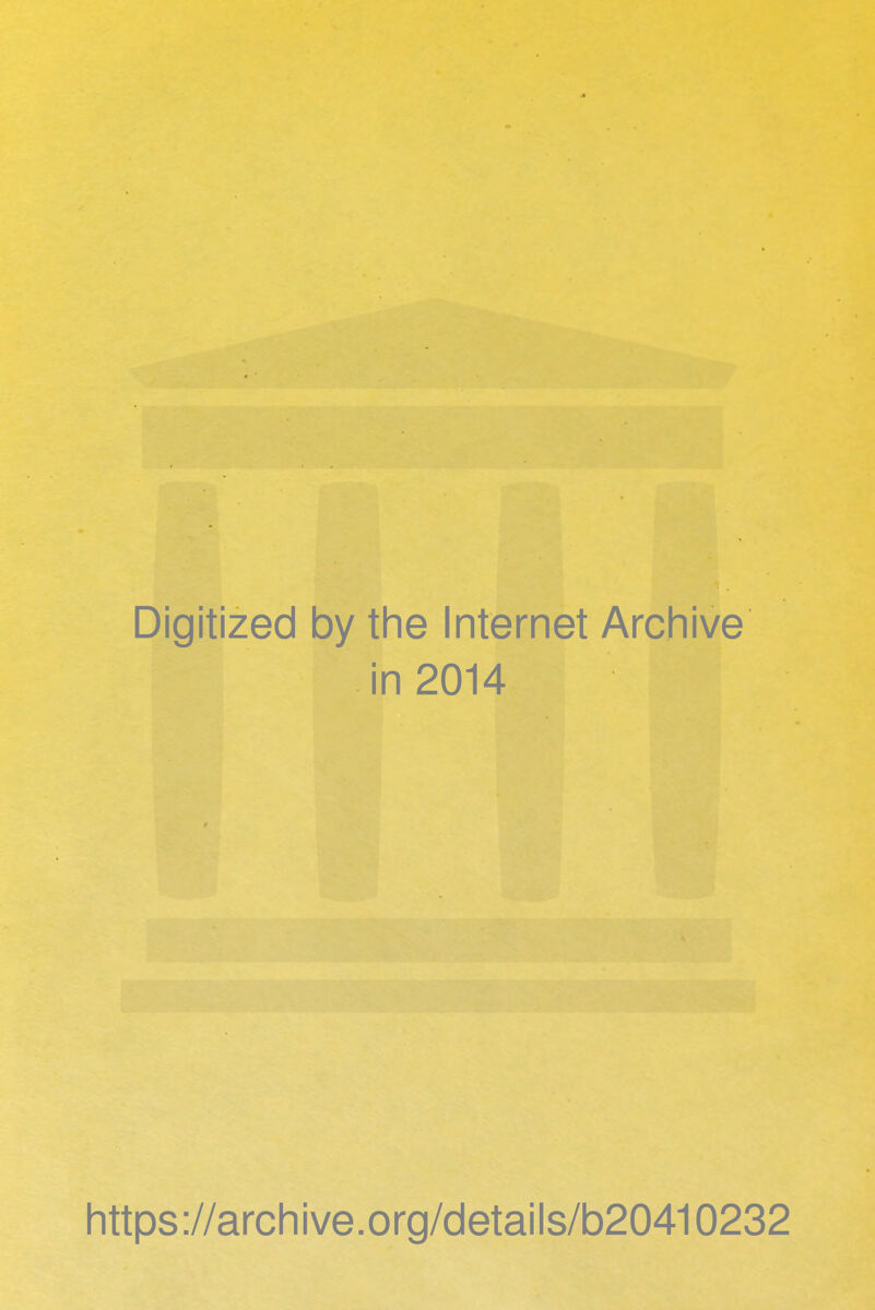 Digitized by the Internet Archive in 2014 https://arcliive.org/details/b20410232 i