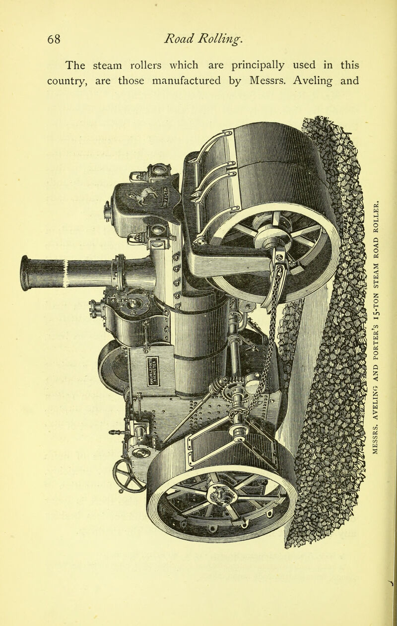 The steam rollers which are principally used in this country, are those manufactured by Messrs. Aveling and