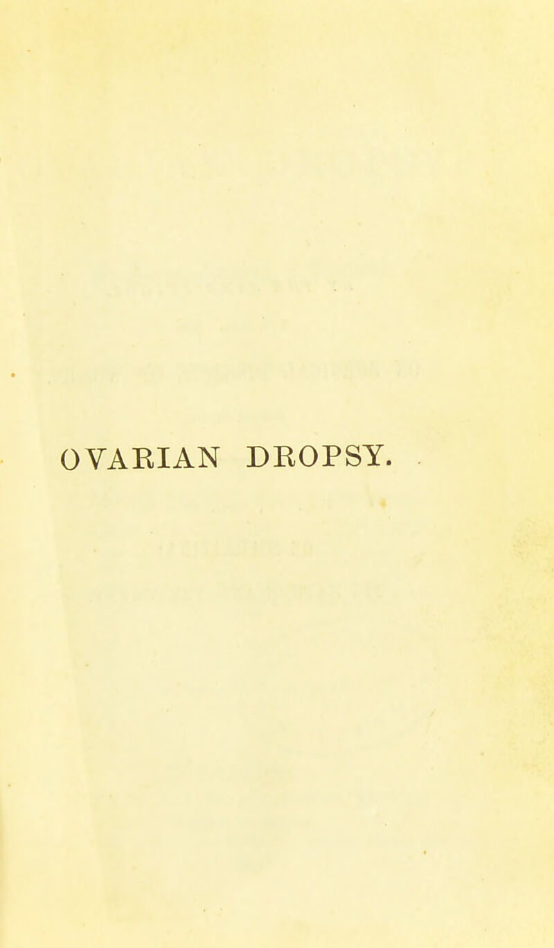 OVAKIAN DROPSY.