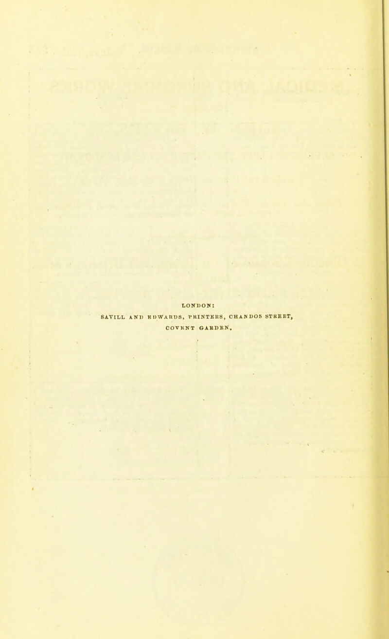LONDOM: SAVILL AND BUWAIIUS, PRINTKHS, CHAM UOS STBBET, OOVKNT 6ABI)11N.