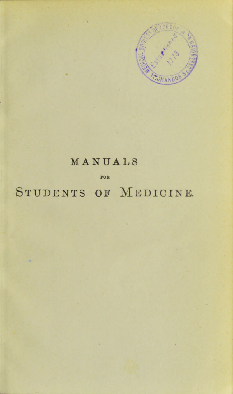 MANUALS roB Students of Medicine.