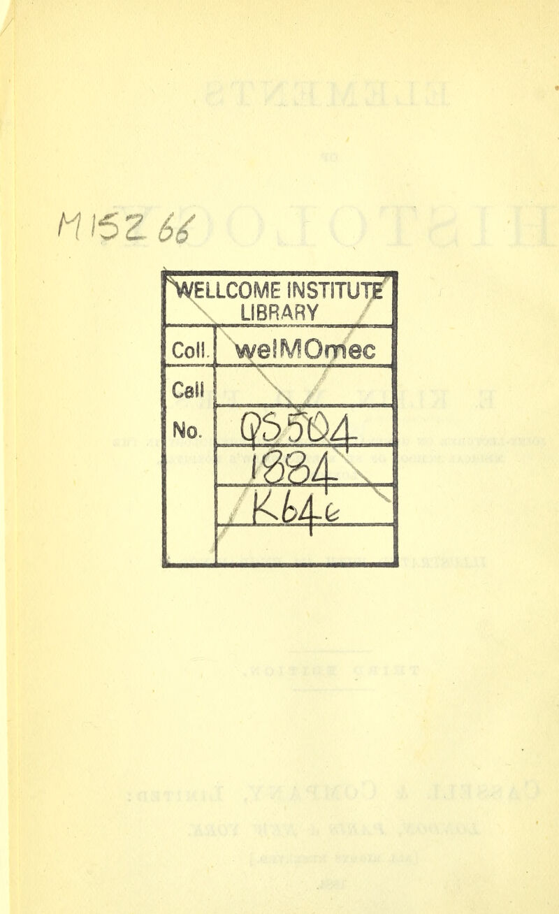 '>WELLCOME INSTITUTE' LIBRARY Coll. weSMOmec Call No.