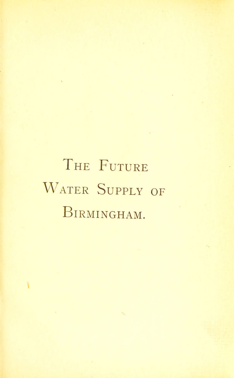 The Future Water Supply of Birmingham.