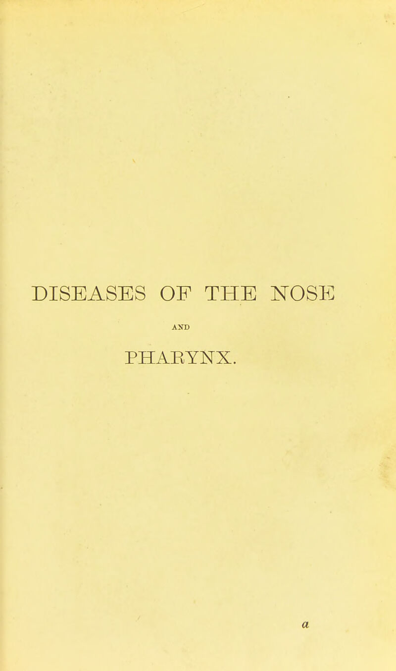 DISEASES OF THE NOSE AND PHAEYNX. a