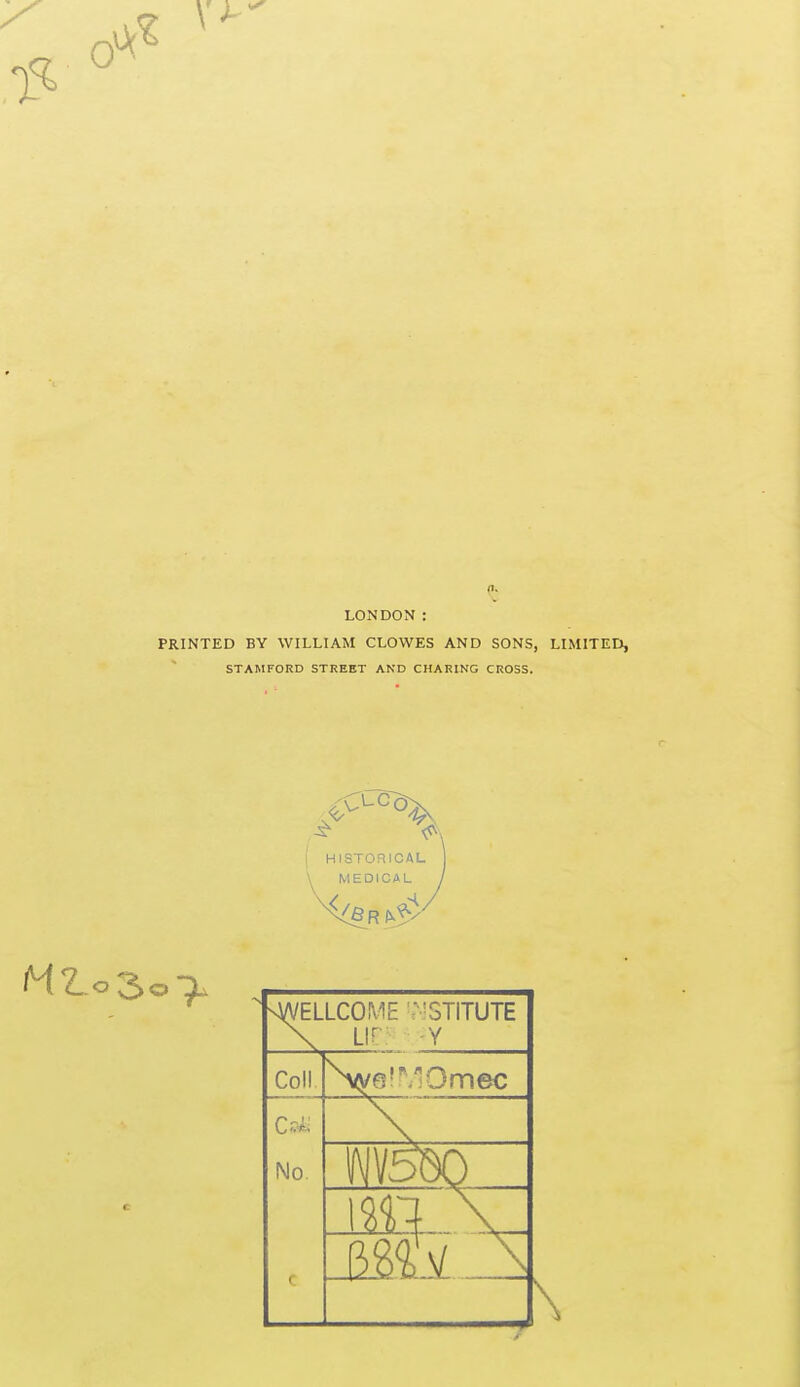 a. LONDON : PRINTED BY WILLIAM CLOWES AND SONS, LIMITED, STAMFORD STREET AND CHARING CROSS.