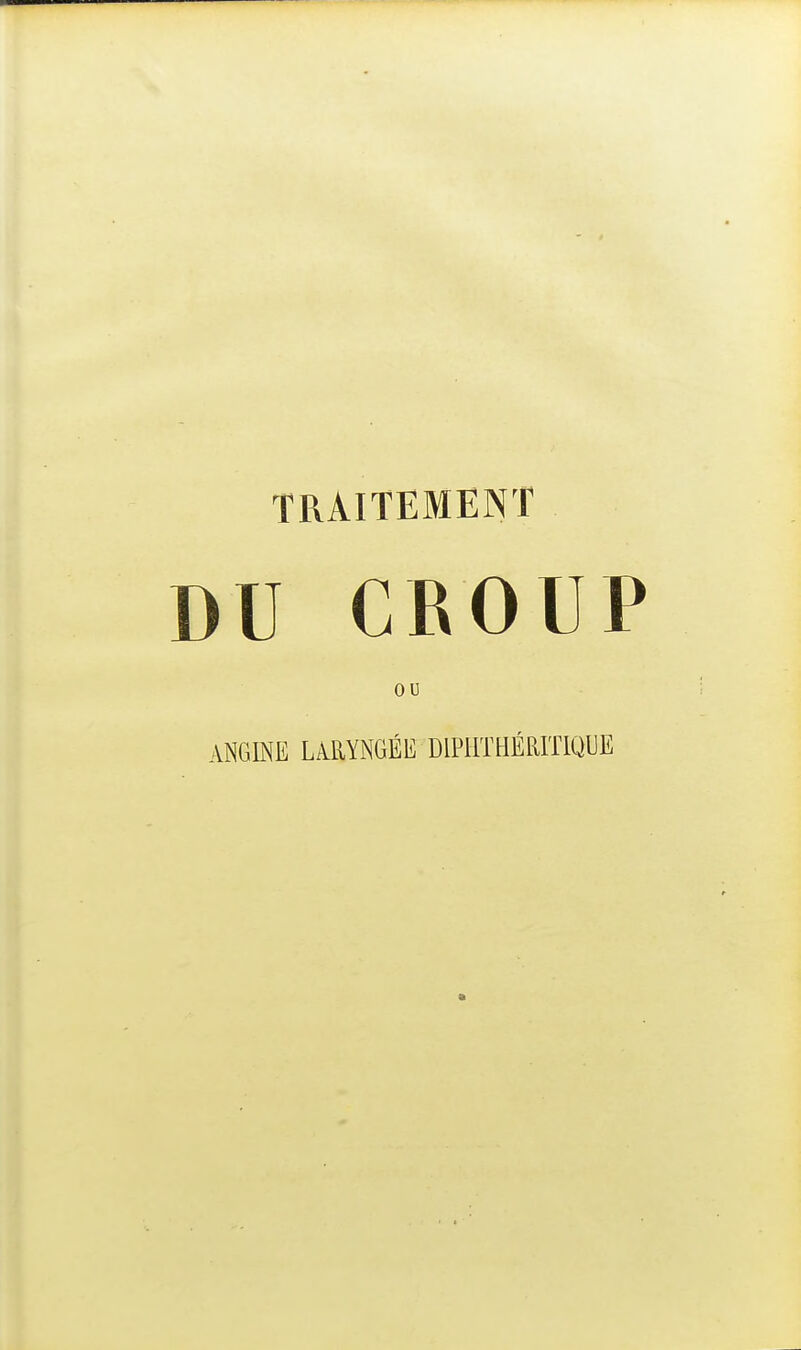 TRAITEMENT DU CROUP OU ANGINE LARYNGÉE DIPIITHÉRITIQUE