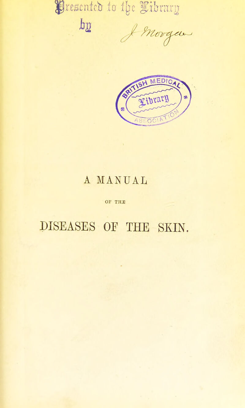 A MANUAL OF THE DISEASES OF THE SKIN.